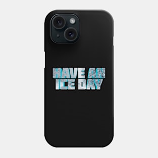 Have An Ice Day Phone Case