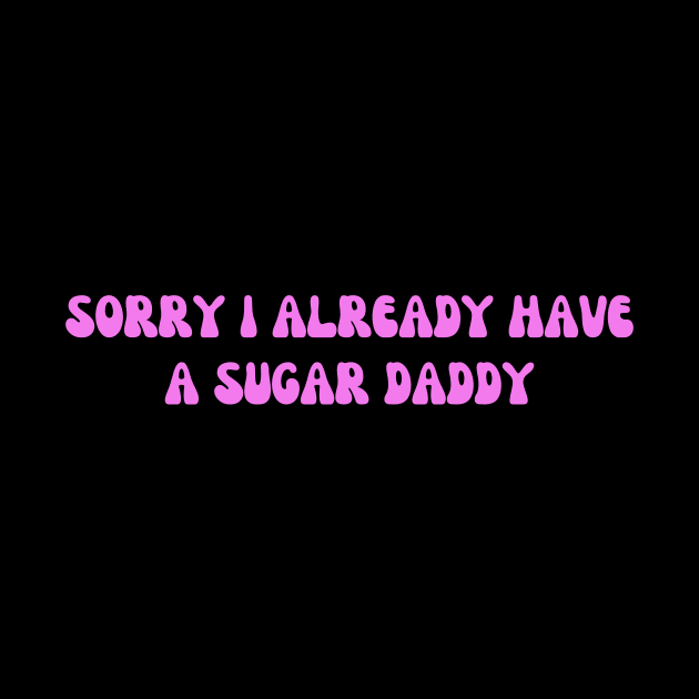 Sorry I Already Have A Sugar Daddy by HandrisKarwa