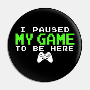 I Paused My Game Gamer  for Teen Pin