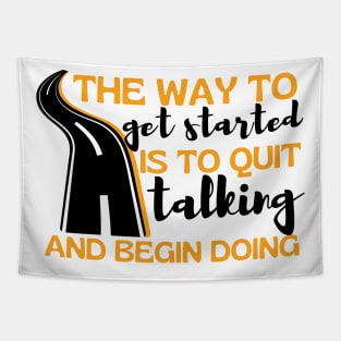 The Way To Get Started Is To Quit Talking And Begin Doing Long Road Design Tapestry