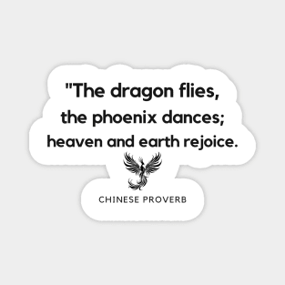 "The dragon flies, the phoenix dances; heaven and earth rejoice." - Chinese Proverb Dragon Pheonix Inspirational Quote Magnet