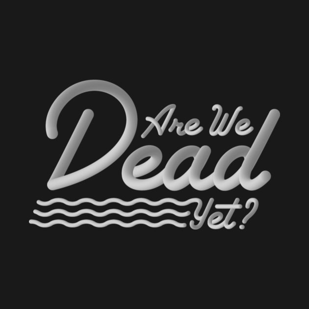 Are We Dead Yet? by blindchocomallow