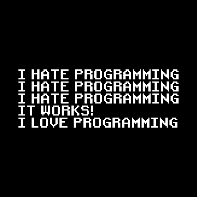 I Hate Programming It Works I Love Programming Coding Coder by ChrifBouglas