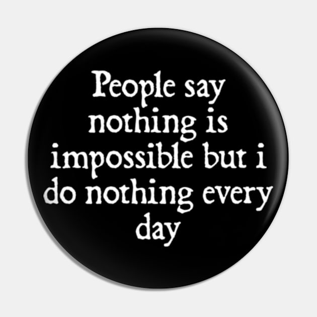 People say nothing is impossible but i do nothing every day Pin by  hal mafhoum?