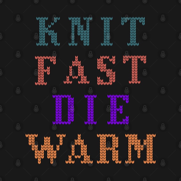 Knit Fast Die Warm Funny Saying by GrooveGeekPrints