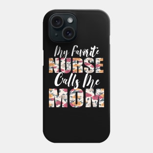 My Favorite Nurse Calls Me MOM Phone Case