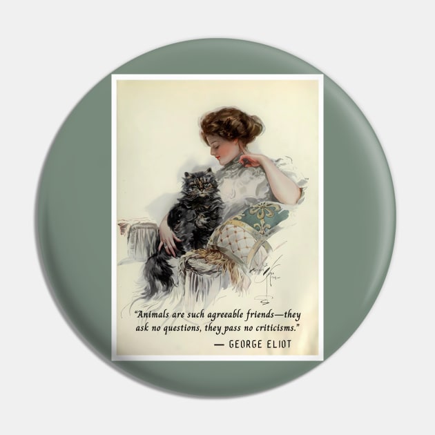 George Eliot quote: Animals are such agreeable friends—they ask no questions, they pass no criticisms. Pin by artbleed