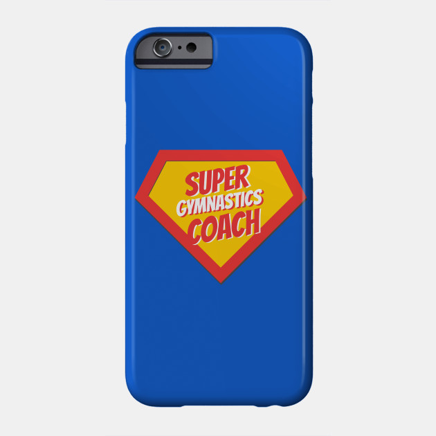 Gymnastics Coach Gifts Super Gymnastics Coach Gymnastics Coach Gifts Phone Case Teepublic