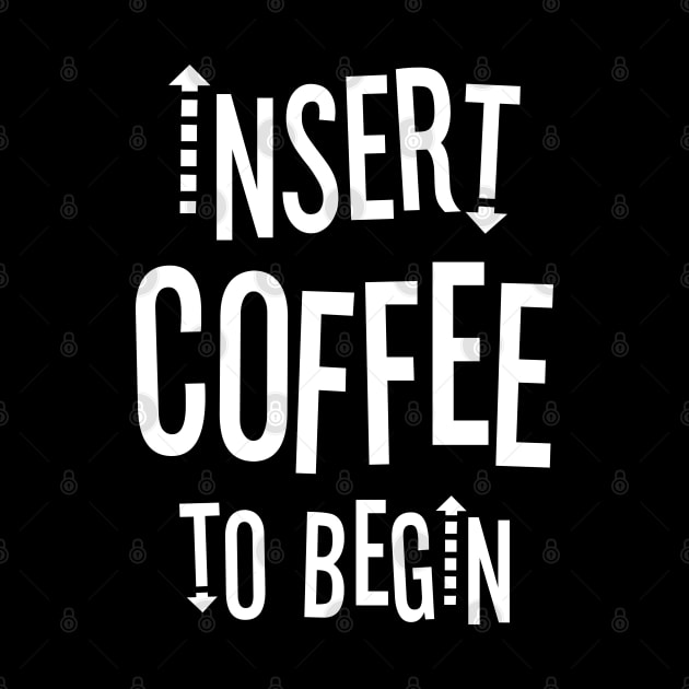 Insert Coffee to Begin by Outcast Brain