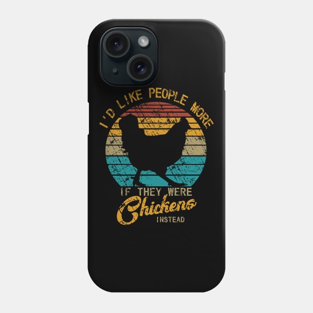 I'd like people more if they were chickens instead Phone Case by FandomizedRose