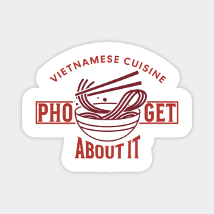 Pho-Get About - Funny Vietnamese cuisine Magnet