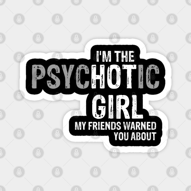 I am the psychotic girl, my friends warned you about Magnet by ShinyTeegift