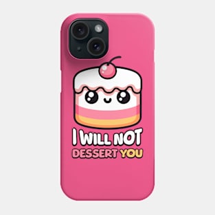 I Will Not Dessert You! Cute Cake Pun Phone Case