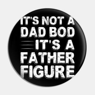 It'S Not A Dad Bod It'S A Father Figure Father'S Day Pin