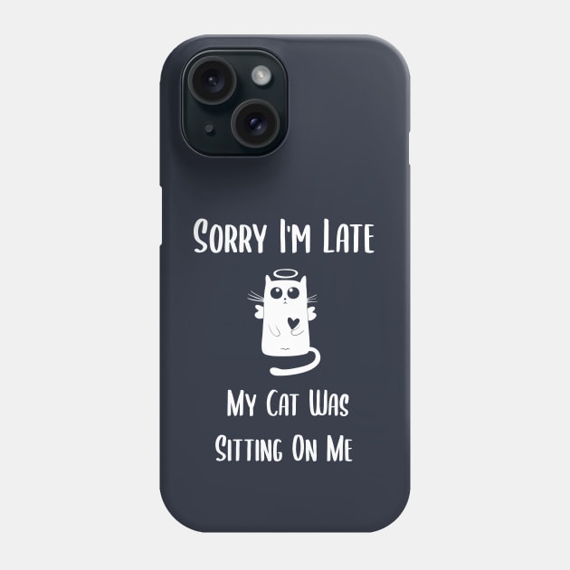 sorry im late my cat was sitting on me Phone Case by Teekingdom