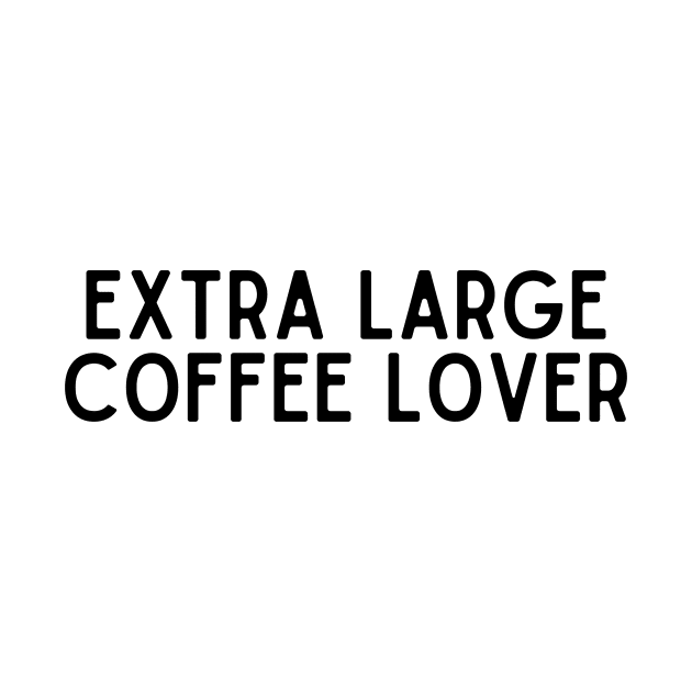 Extra Large Coffee Lover - Coffee Quotes by BloomingDiaries