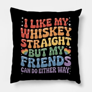 I Like My Whiskey Straight But My Friends Can Do Either Way Pillow