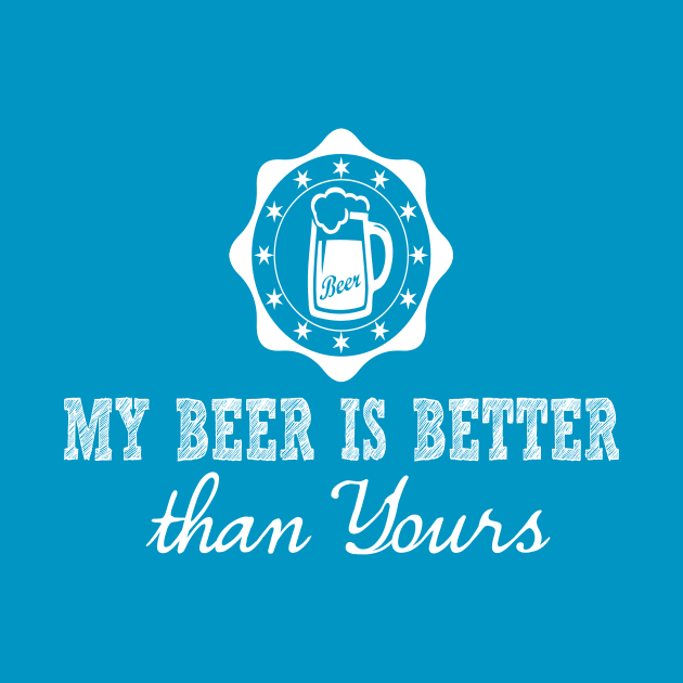 My Beer is Better than Yours by ThatGuyTemp