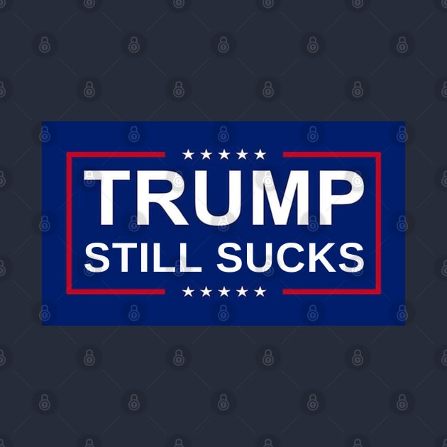 Trump Still Sucks II by MotoGirl