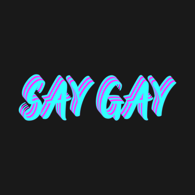 Say Gay- bright colors by NickiPostsStuff