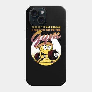 Therapy is not enough, I need to go to the gym Phone Case