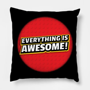 Everything Is Awesome Pillow