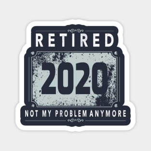 Retired 2020 Not My Problem Anymore - Vintage Gift T-Shirt Magnet