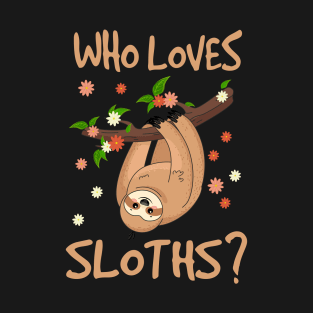 Who Loves Sloths Animals lovers T-Shirt