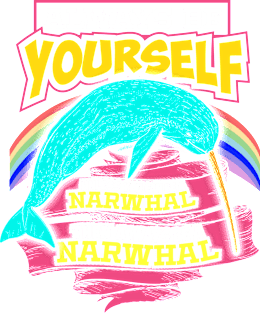 Always Be Yourself Unless You Can Be A Narwhal Magnet