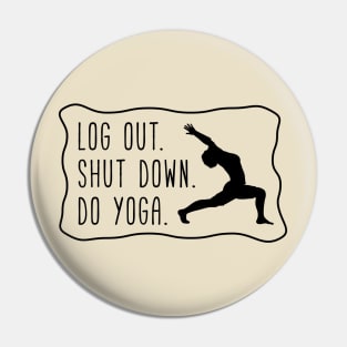 log out, shut down, do yoga Pin