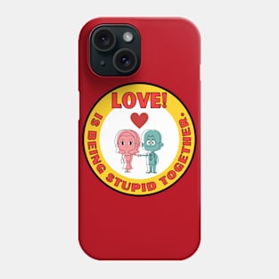 Cute Love is being stupid together Valentine's Day couple Phone Case