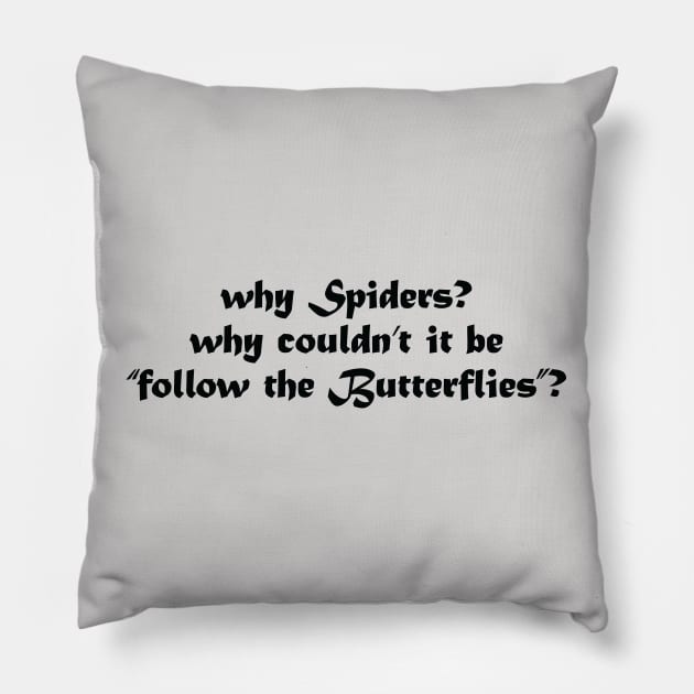 Why spiders, follow the butterflies Pillow by Julorzo