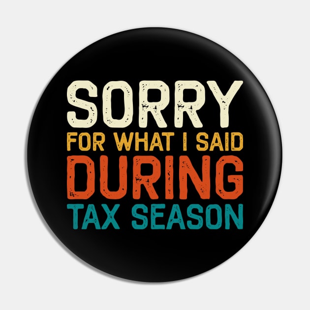 Sorry For What I Said During Tax Season Accounting CPA Pin by DragonTees