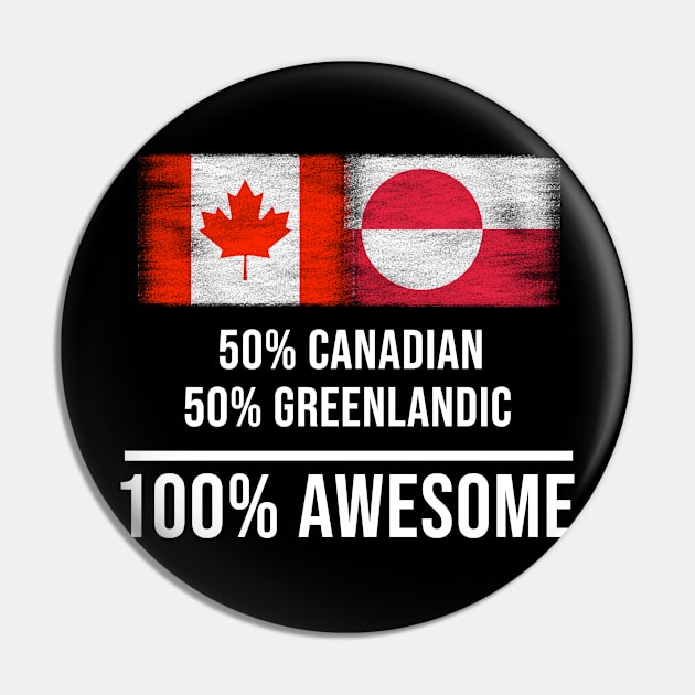 50% Canadian 50% Greenlandic 100% Awesome - Gift for Greenlandic Heritage From Greenland Pin by Country Flags