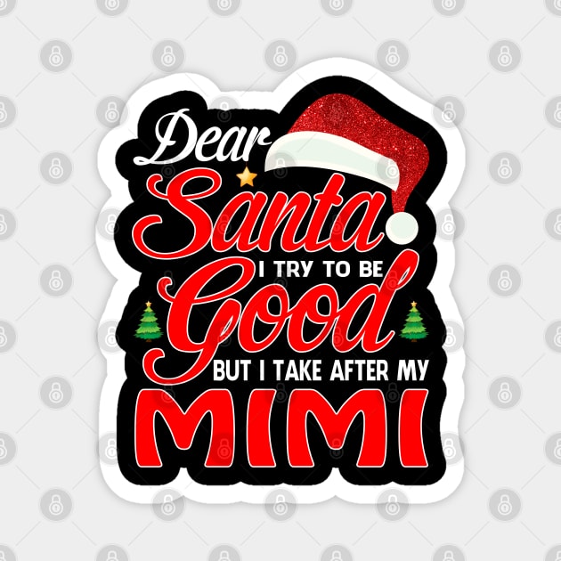 Dear Santa I Tried To Be Good But I Take After My MIMI T-Shirt Magnet by intelus