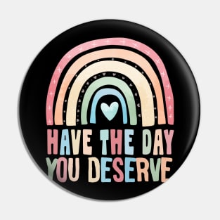 have the day you deserve - motivational quote Pin