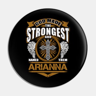 Arianna Name T Shirt - God Found Strongest And Named Them Arianna Gift Item Pin