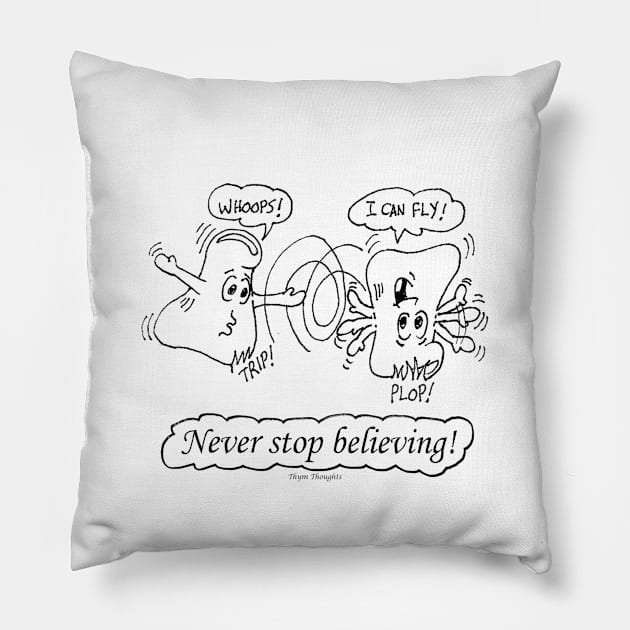 Never Stop Believing Pillow by ThymThoughts