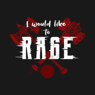 I Would Like to Rage T-Shirt