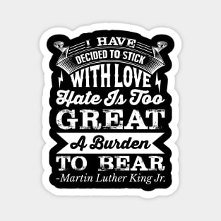 I Have Decided To Stick with love, MLK, Black History Magnet