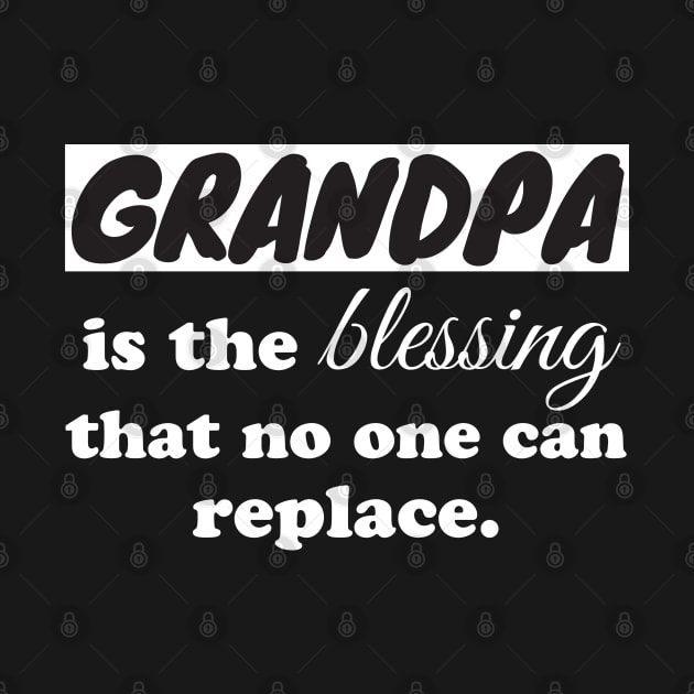 Grandpa is the blessing that no one can replace by WorkMemes