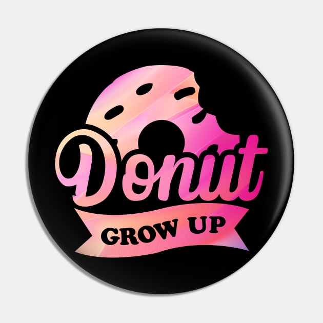 Donut Grow Up Typography Pin by trendybestgift