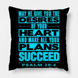 Psalm 20:4 May He Give You The Desires Of Your Heart Pillow