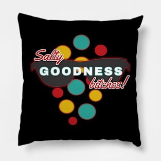 Salty Goodness Bitches | Fun | Expressive | Pillow