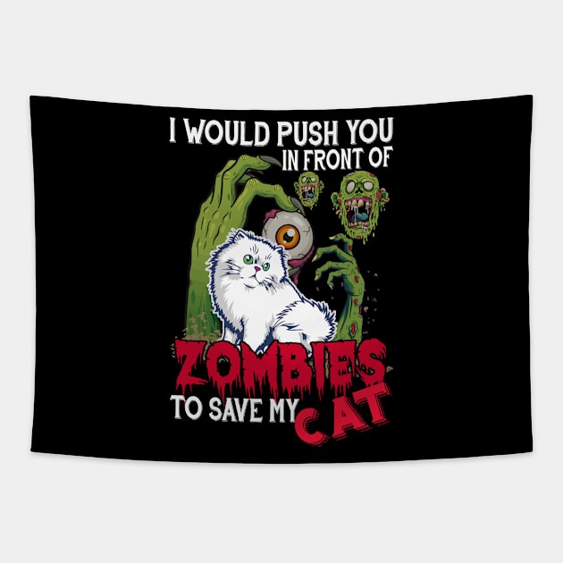 I Would Push You In Front Of Zombies To Save My Cat Tapestry by Cats Rule Everything 