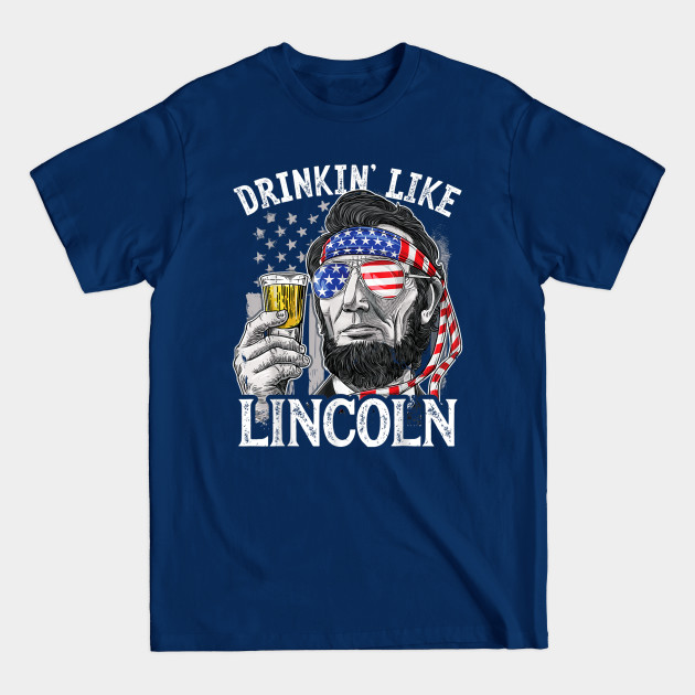 4th Of July Shirts For Men Drinking Like Lincoln Abraham Tee - 4th Of July For Men Drinking Lik - T-Shirt