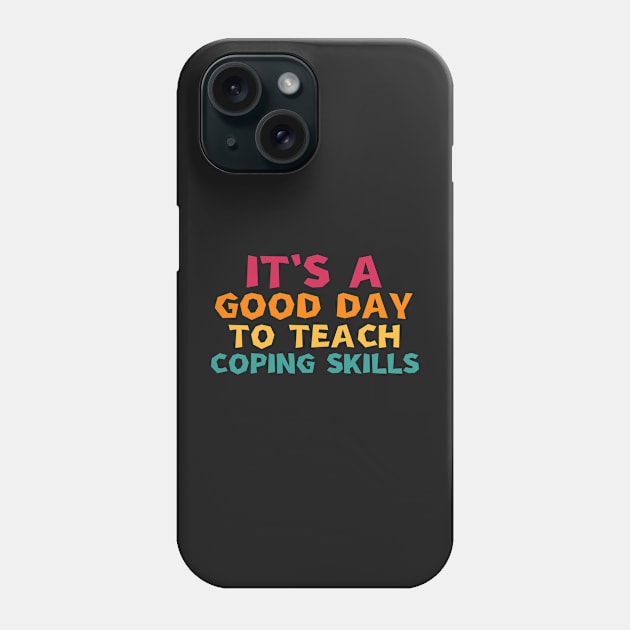 it's a good day to teach coping skills Phone Case by manandi1