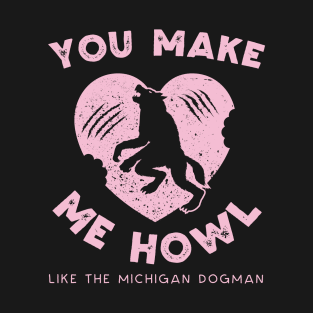 You Make Me Howl Like The Michigan Dogman Cute Valentines Day T-Shirt