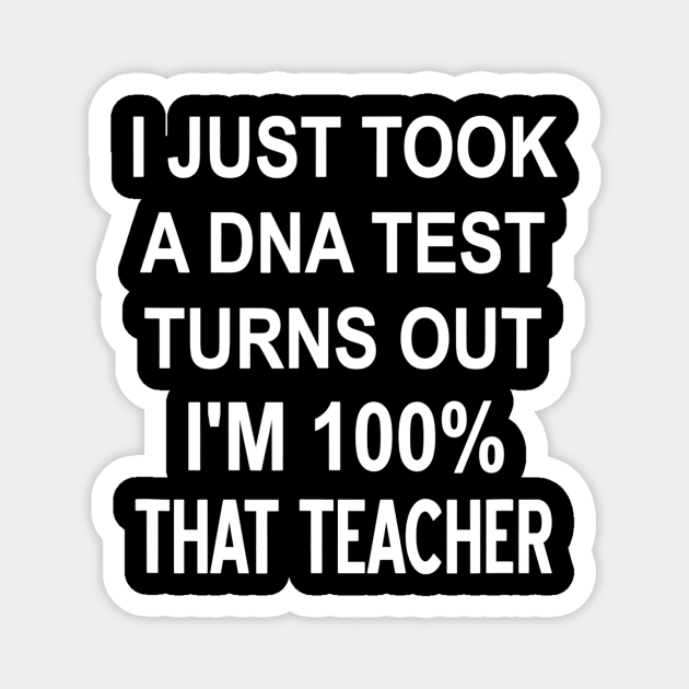 Took A Dna Test Turns Out Im 100 That Teacher Joke Funny Magnet by Kamarn Latin