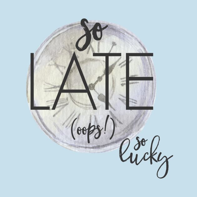 so late! by SoLucky